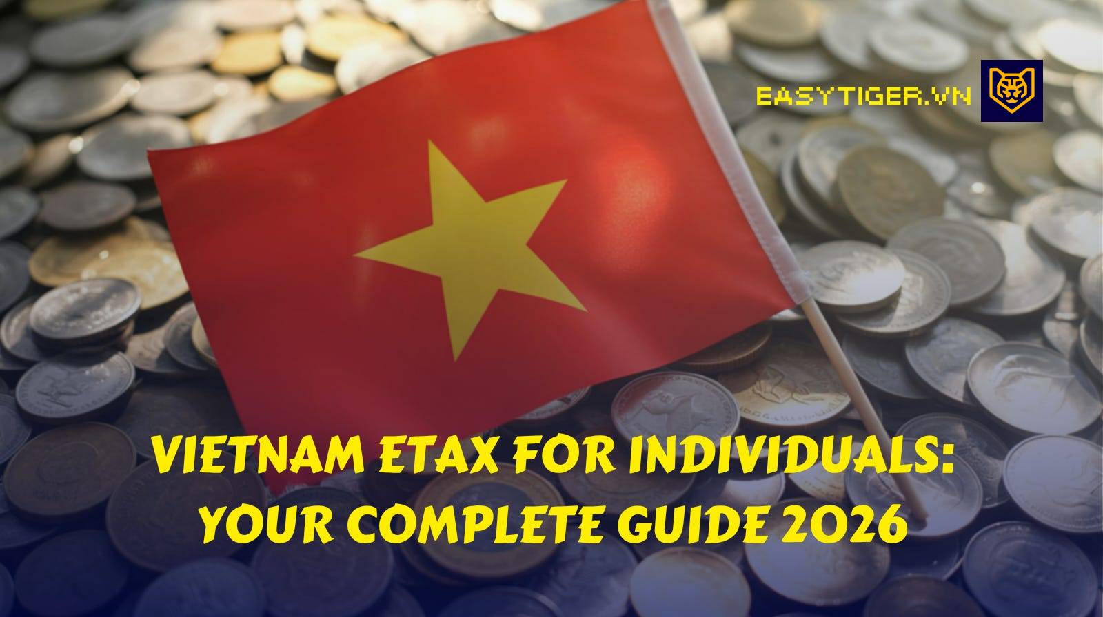 Vietnam eTax for Individuals: Your Complete Guide to Tax Registration, Filing, and Finalization in 2026