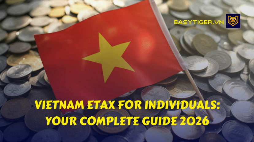 Vietnam eTax for Individuals: Your Complete Guide to Tax Registration, Filing, and Finalization in 2026